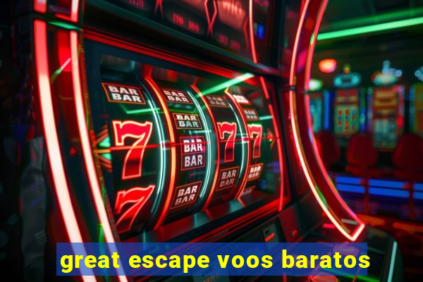 great escape voos baratos